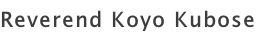 Reverend Koyo Kubose